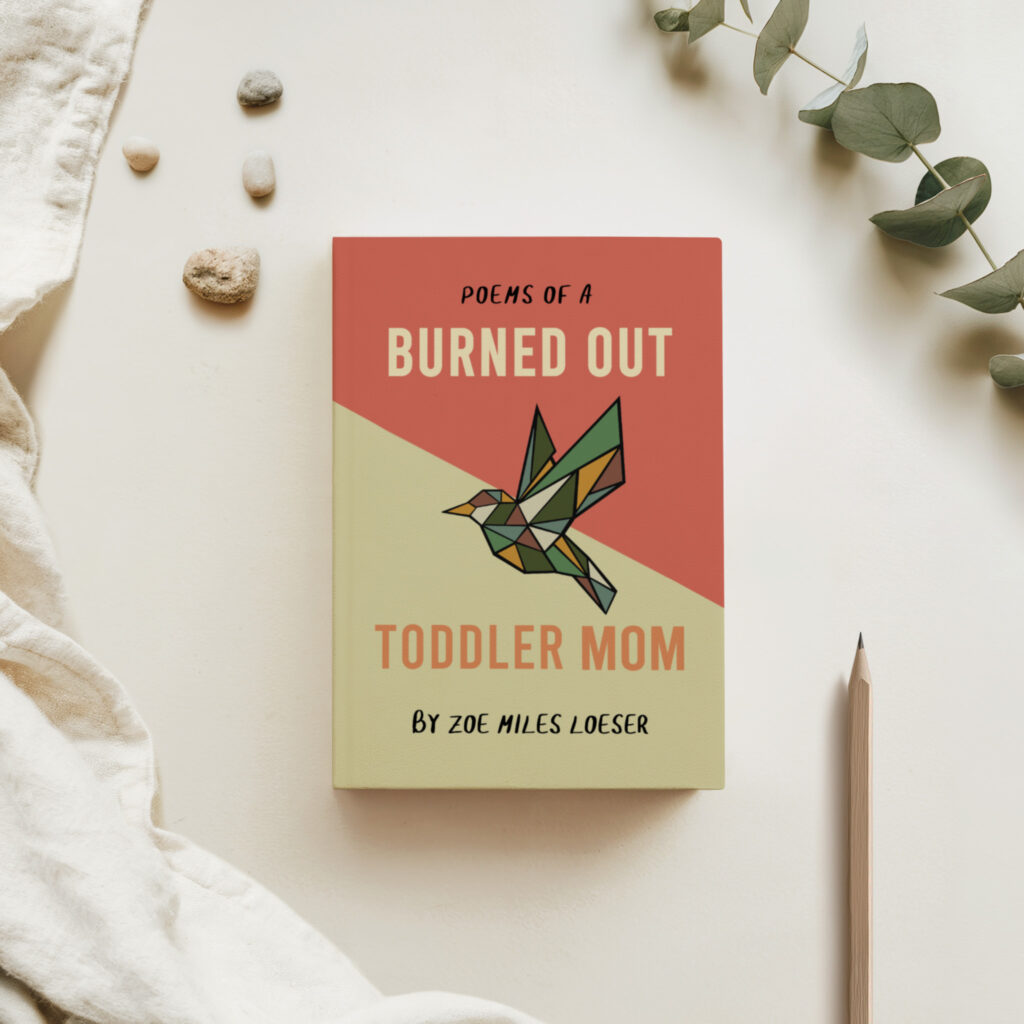 Book cover of Poems of a Burned Out Toddler Mom by Zoe Miles Loeser with geometric bird design